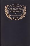 Front cover for the book How We Elected Lincoln - Personal Recollections of Lincoln and Men of His Time by Abram J. Dittenhoeffer