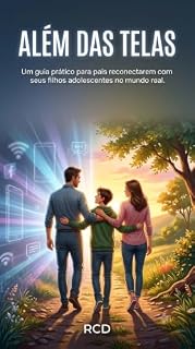 Livro Além das Telas: Guia Prático e Científico para Reconectar com seus Filhos Adolescentes no Mundo Real