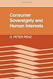 Consumer Sovereignty and Human Interests, Penz, G. Peter, 0521265711