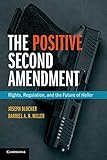 Joseph Blocher and Darrell A.H. Miller, "The Positive Second Amendment: Rights, Regulation, and the Future of Heller" (Cambridge UP, 2018)