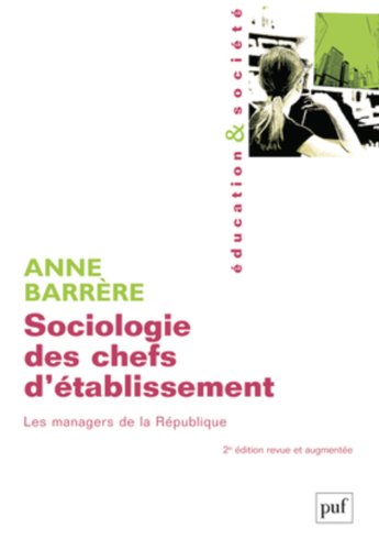 Sociologie des chefs d'établissement : Les managers de la République by Anne Barrère