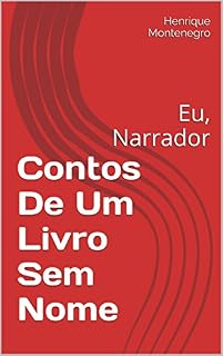 Livro Contos De Um Livro Sem Nome: Eu, Narrador