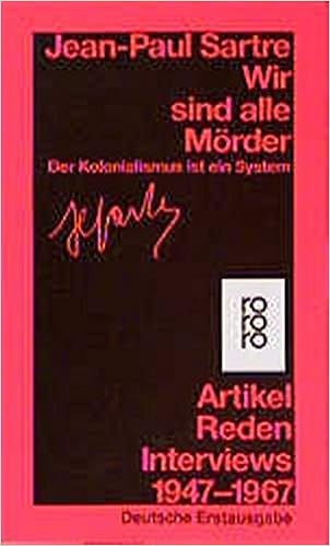 Wir Sind Alle Morder Der Kolonialismus Ist Ein System Artikel Reden Interviews 1947 1967 Amazon De Sartre Jean Paul Kind Monika Konig Traugott Moldenhauer Eva Bucher