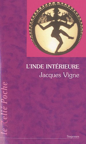 L'Inde intérieure : Aspects du yoga, de l'hindouisme et du bouddhisme by Jacques Vigne