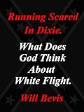 Running Scared in Dixie: What Does God Think about White Flight by