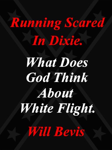 Running Scared in Dixie: What Does God Think about White Flight by Will Bevis