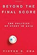Beyond the Final Score: The Politics of Sport in Asia (Contemporary Asia in the World)