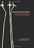 Shamans of the World: Extraordinary First-Person Accounts of Healings, Mysteries, and Miracles by 