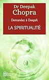 La spiritualité: À la rencontre de notre spiritualité (Demandez à Deepak) (French Edition) by 