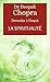 La spiritualité: À la rencontre de notre spiritualité (Demandez à Deepak) (French Edition) by 