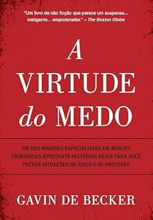 Livro A virtude do medo: Um dos maiores especialistas em mentes criminosas apresenta histórias reais para você prever situações de risco e se proteger