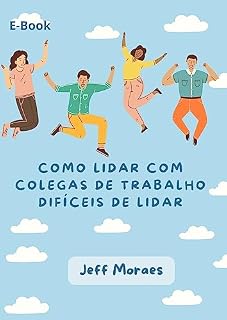 Livro COMO LIDAR COM COLEGAS DE TRABALHO DIFÍCIES DE LIDAR