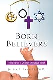 Born Believers: The Science of Children's Religious Belief