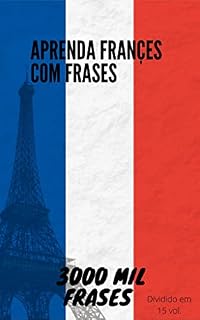 Livro 3000 frases em Francês + 10.000 palavras: Aprenda Francês em 6 meses