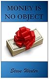MONEY IS NO OBJECT by Steve Wexler