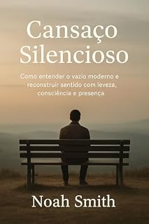 Livro Cansaço Silencioso: Como entener o vazio moderno e reconstruir sentido com leveza, consciência e presença