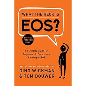What the Heck Is EOS?: A Complete Guide for Employees in Companies Running on EOS