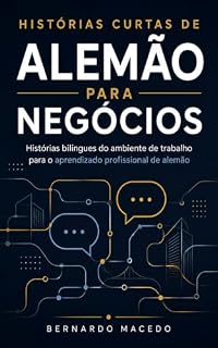 Livro Histórias Curtas de Alemão para Negócios : Histórias bilíngues do ambiente de trabalho para o aprendizado profissional de alemão