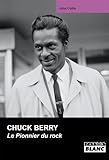 CHUCK BERRY Le Pionner du rock (French Edition) by John Collis