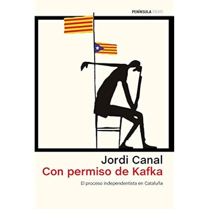 Con permiso de Kafka: El proceso independentista en Cataluña Con permiso de Kafka: El proceso independentista en Cataluña