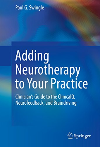 Adding Neurotherapy to Your Practice: Clinician's Guide to the ClinicalQ, Neurofeedback, and Braindriving
