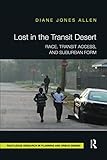 Diane Jones Allen, "Lost in the Transit Desert: Race, Transit Access, and Suburban Form" (Routledge, 2017)