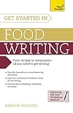 Get Started in Food Writing: The complete guide to writing about food, cooking, recipes and gastrono by Kerstin Rodgers