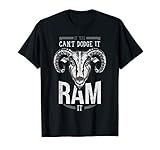 If You Can't Dodge It, Ram It! Shirt T-Shirt