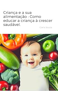 Livro Criança e a sua alimentação : Como educar a criança à crescer saudável