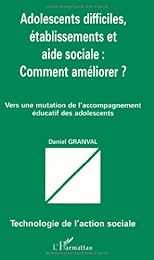 Adolescents difficiles, établissements et aide sociale, comment améliorer ?