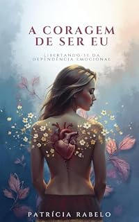 Livro A coragem de ser eu: Libertando-se da Dependência Emocional