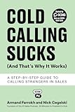 Cold Calling Sucks (And That's Why It Works): A
