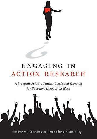Engaging in Action Research: A Practical Guide to Teacher-Conducted Research for Educators and School Leaders