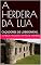 Livro A HERDEIRA DA LUA: CAÇADORES DE LOBISOMENS.