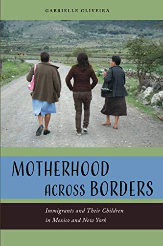 B.e.s.t Motherhood across Borders: Immigrants and Their Children in Mexico and New York TXT