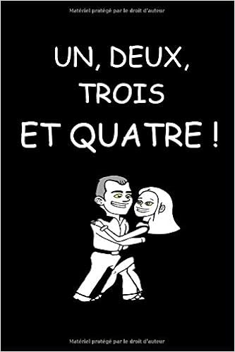 Un Deux Trois Et Quatre Carnet Notebook Journal Livre D Ecriture Calepin 6 X 9 Pouces 15 24 X 22 86 Cm 100 Pages Pointillees Carnet Message L Humour Francais French Edition Kiefer Liv Amazon Com Books