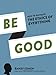 Be Good: How to Navigate the Ethics of Everything - Book by Randy Cohen