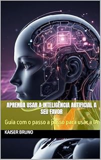 Livro Aprenda usar a Inteligência Artificial a seu favor: Guia com o passo a passo para usar a IA