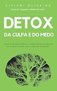 Livro Detox da Culpa e do Medo: Como eliminar passo a passo estes vilões da sua vida e viver 100% livre de estresse