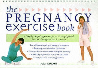 The Pregnancy Exercise Book : A Step-By-Step Program for Achieving Optimal Fitness Throughout the Tr by (Paperback)