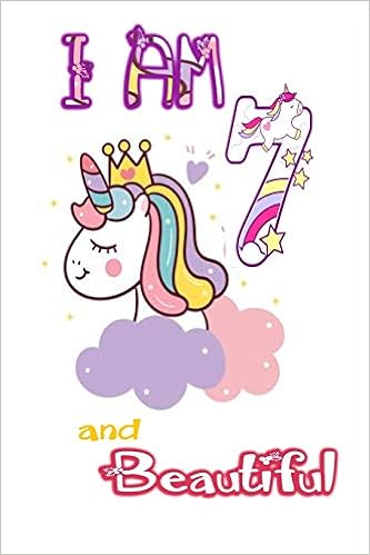 I Am 7 And Beautiful Unicorn Journal A Happy Birthday 7 Years Old