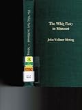 Front cover for the book The Whig Party in Missouri by John Vollmer Mering