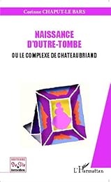 Naissance d'outre-tombe ou Le complexe de Chateaubriand