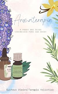 Livro Aromaterapia: O Poder dos Óleos Essenciais para Sua Saúde