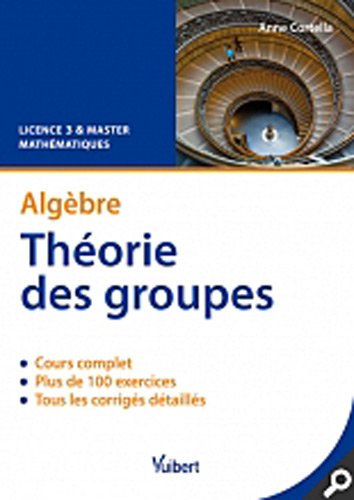 Algèbre Théorie des groupes : Cours & exercice corrigés by Anne Cortella