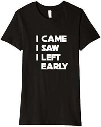 Womens I Came I Saw I Left Early Premium Brand T-Shirt XL Black