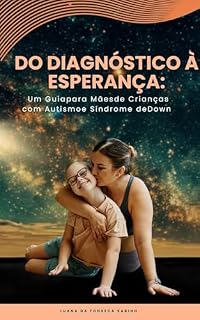 Livro DO DIAGNÓSTICO A ESPERANÇA:: UM GUIA PARA MÃES DE CRIANÇAS COM AUTISMO E SÍNDROME DE DOWN
