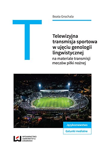 Telewizyjna transmisja sportowa w ujeciu genologii lingwistycznej na materiale transmisji meczow pilkarskich