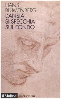 Hans Blumenberg - L'ansia si specchia sul fondo (2005)