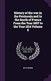 History of the War in the Peninsula and in the South of France from the Year 1807 to the Year 1814 V by